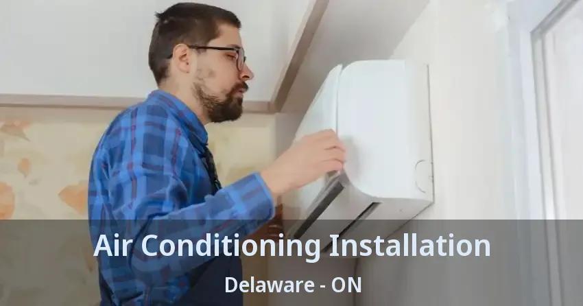 Air Conditioning Installation Delaware - ON