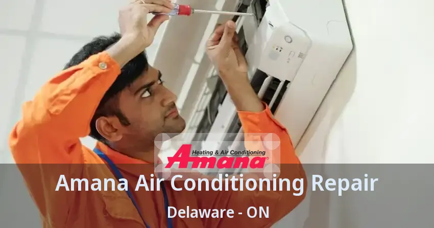 Amana Air Conditioning Repair Delaware - ON
