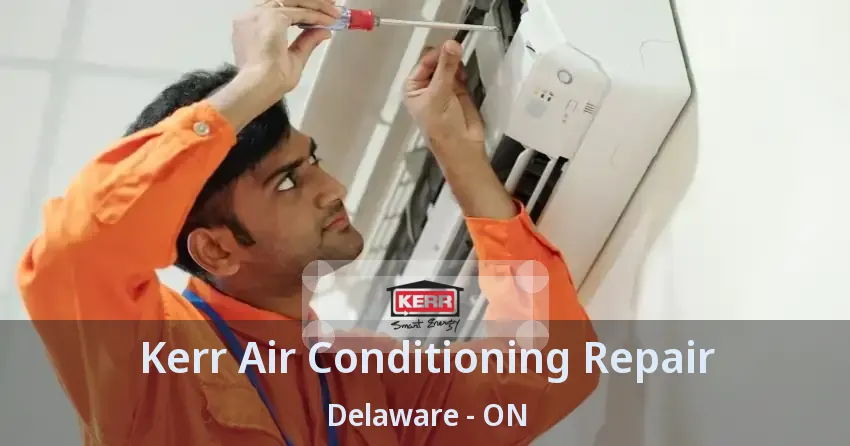 Kerr Air Conditioning Repair Delaware - ON