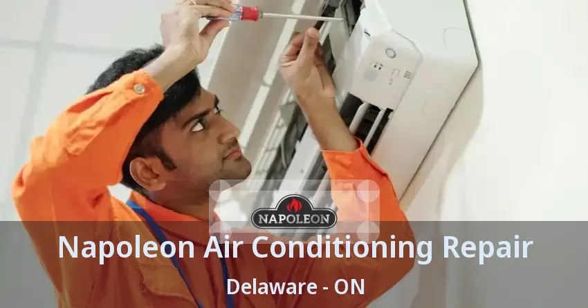 Napoleon Air Conditioning Repair Delaware - ON