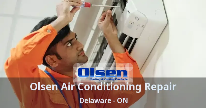 Olsen Air Conditioning Repair Delaware - ON