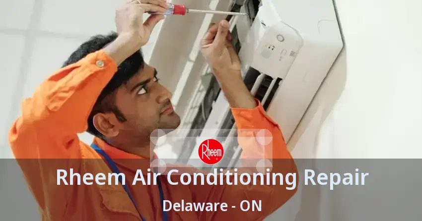 Rheem Air Conditioning Repair Delaware - ON