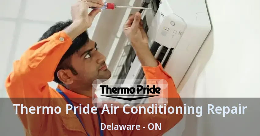 Thermo Pride Air Conditioning Repair Delaware - ON