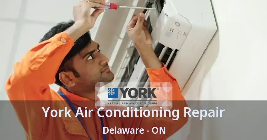 York Air Conditioning Repair Delaware - ON