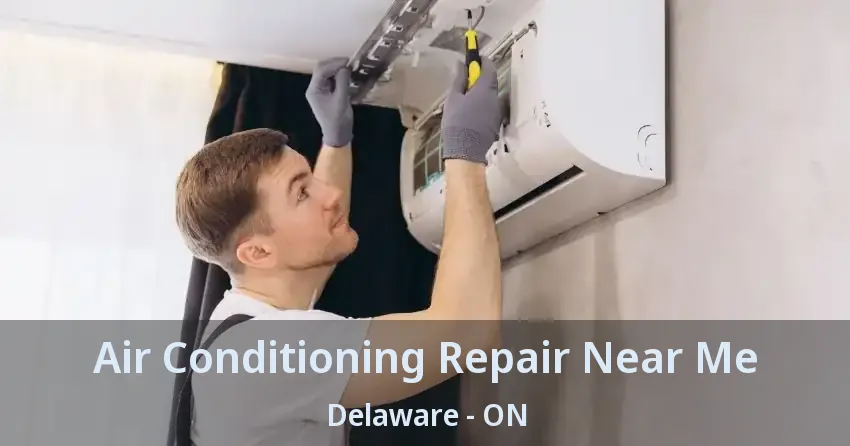 Air Conditioning Repair Near Me Delaware - ON