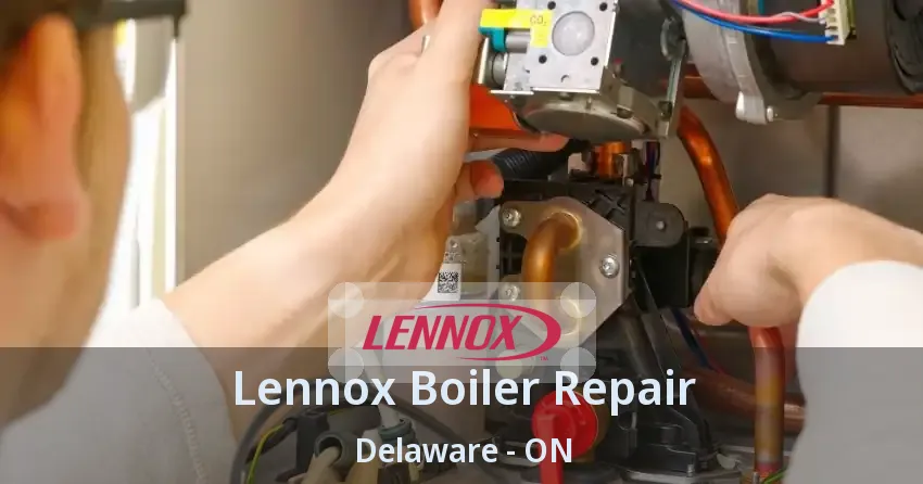 Lennox Boiler Repair Delaware - ON