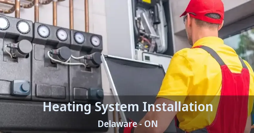 Heating System Installation Delaware - ON